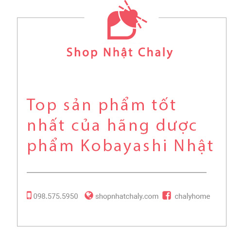 Top sản phẩm tốt nhất của hãng dược phẩm Kobayashi Nhật