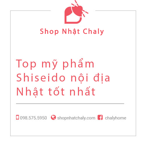 Top mỹ phẩm Shiseido nội địa Nhật tốt nhất