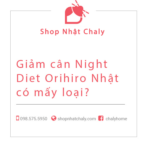 Giảm cân Night Diet Orihiro Nhật có mấy loại