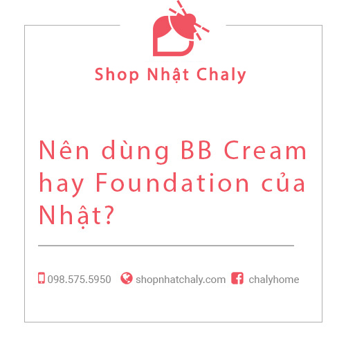 Nên dùng BB Cream hay Foundation của Nhật?