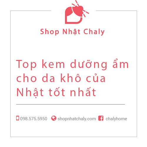 Top kem dưỡng ẩm cho da khô của Nhật tốt nhất