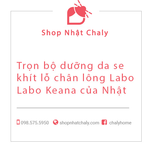 Trọn bộ dưỡng da se khít lỗ chân lông Labo Labo Keana của Nhật