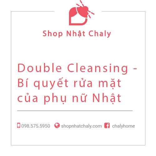 Double Cleansing - Bí quyết rửa mặt của phụ nữ Nhật