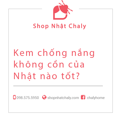 Kem chong nang khong con cua Nhat nao tot