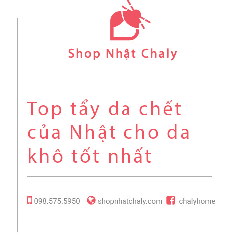 Top tẩy tế bào chết của Nhật cho da khô tốt nhất