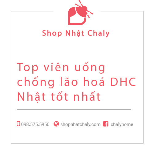 Top vien uong chong lao hoa DHC Nhat tot nhat