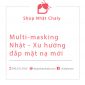 Multi masking Nhat xu huong dap mat na moi