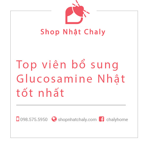 Top viên bổ sung Glucosamine Nhật tốt nhất