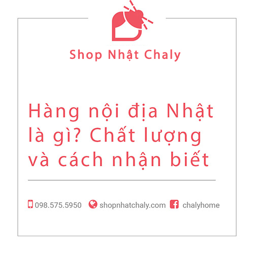 Hàng nội địa Nhật là gì? Chất lượng và cách nhận biết cập nhật mới 2022 | Shop Nhật Chaly