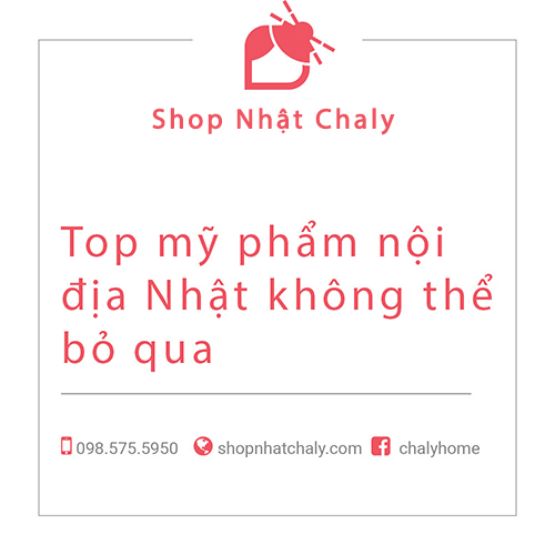 Top 10 mỹ phẩm dưỡng da nội địa Nhật được ưa chuộng nhất 2022 | Shop Nhật Chaly